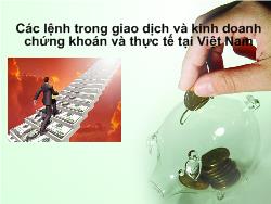 Đề tài Các lệnh trong giao dịch và kinh doanh chứng khoán và thực tế tại Việt Nam
